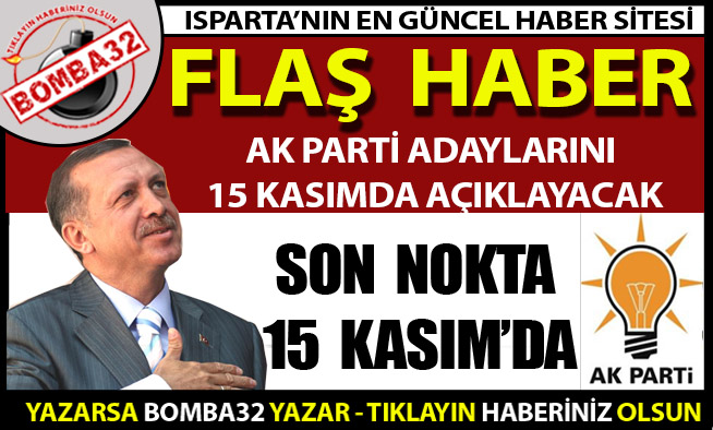 AK PARTİ ADAYLARINI 15 KASIMDA AÇIKLAYACAK
